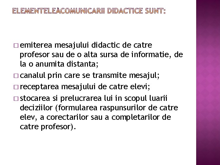 � emiterea mesajului didactic de catre profesor sau de o alta sursa de informatie,