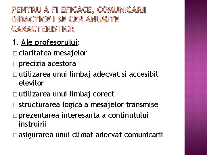 1. Ale profesorului: � claritatea mesajelor � precizia acestora � utilizarea unui limbaj adecvat