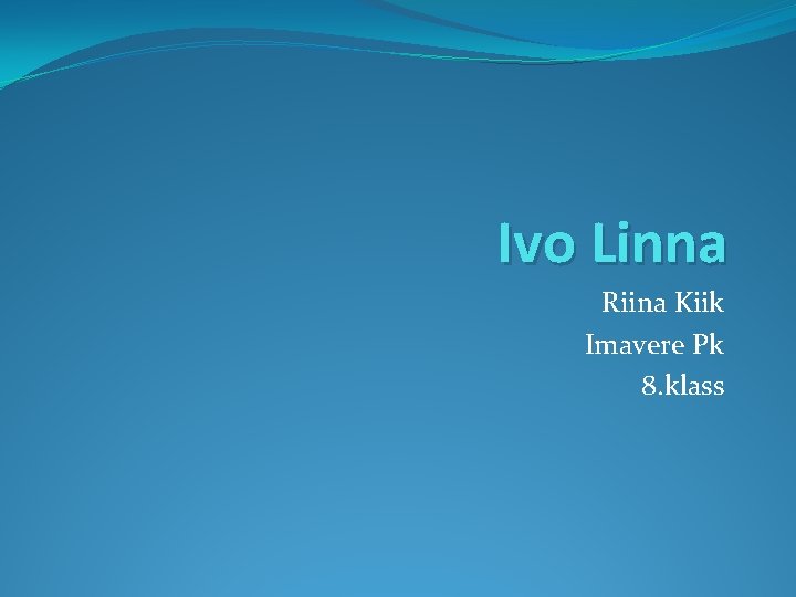 Ivo Linna Riina Kiik Imavere Pk 8. klass 