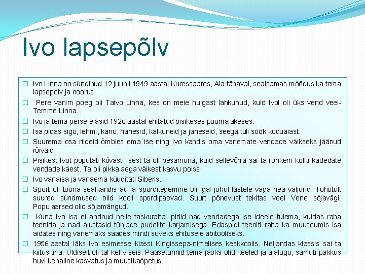 Ivo lapsepõlv � Ivo Linna on sündinud 12. juunil 1949. aastal Kuressaares, Aia tänaval,