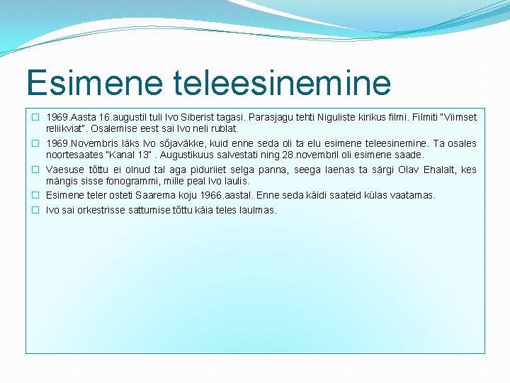 Esimene teleesinemine � 1969. Aasta 16. augustil tuli Ivo Siberist tagasi. Parasjagu tehti Niguliste