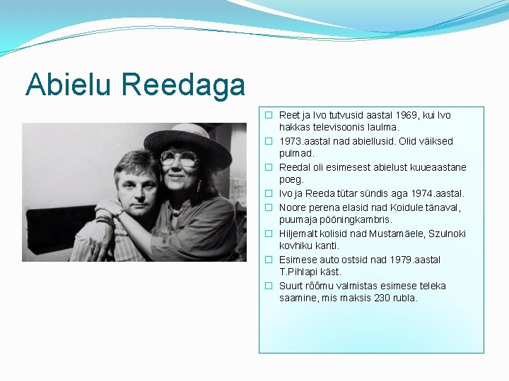 Abielu Reedaga � Reet ja Ivo tutvusid aastal 1969, kui Ivo hakkas televisoonis laulma.