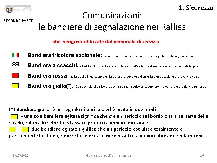 1. Sicurezza SECONDA PARTE Comunicazioni: le bandiere di segnalazione nei Rallies che vengono utilizzate