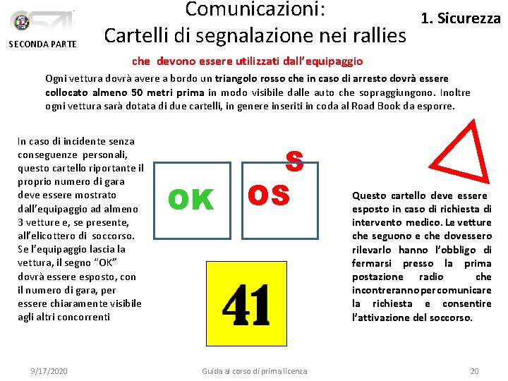SECONDA PARTE Comunicazioni: Cartelli di segnalazione nei rallies 1. Sicurezza che devono essere utilizzati