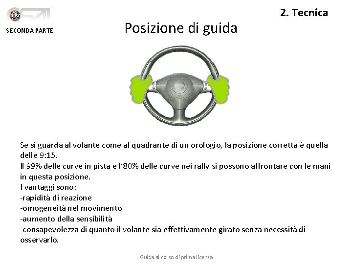 SECONDA PARTE Posizione di guida 2. Tecnica Se si guarda al volante come al