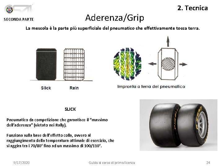 Aderenza/Grip SECONDA PARTE 2. Tecnica La mescola è la parte più superficiale del pneumatico