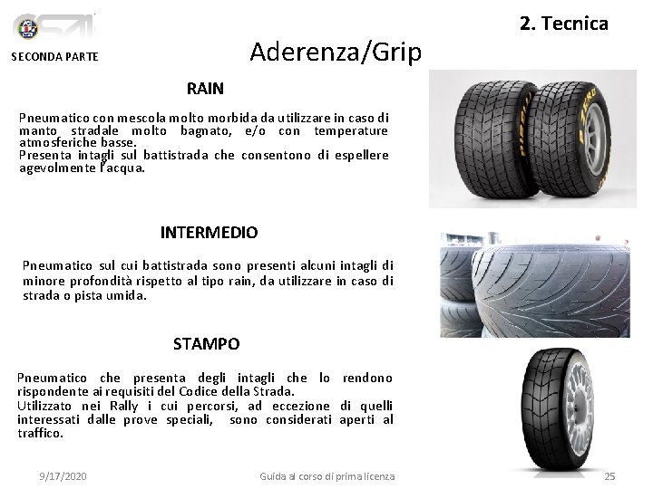 Aderenza/Grip SECONDA PARTE 2. Tecnica RAIN Pneumatico con mescola molto morbida da utilizzare in