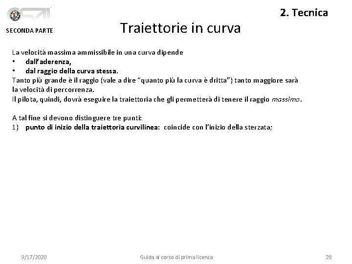 SECONDA PARTE Traiettorie in curva 2. Tecnica La velocità massima ammissibile in una curva