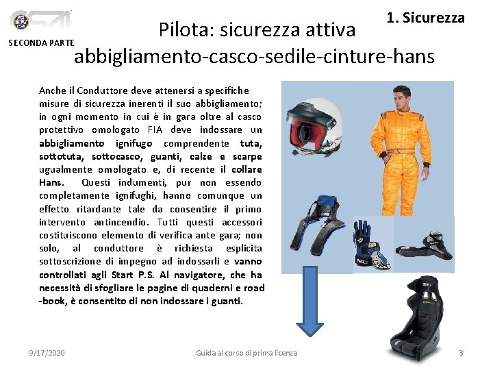 1. Sicurezza Pilota: sicurezza attiva abbigliamento-casco-sedile-cinture-hans SECONDA PARTE Anche il Conduttore deve attenersi a