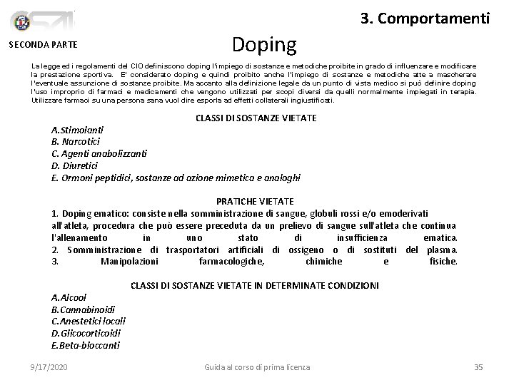 3. Comportamenti SECONDA PARTE Doping La legge ed i regolamenti del CIO definiscono doping