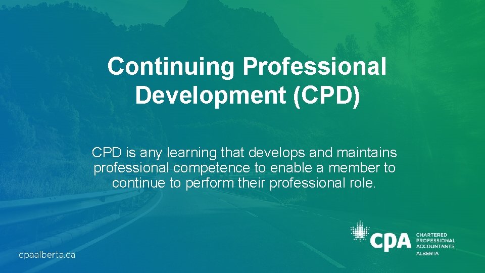 Continuing Professional Development (CPD) CPD is any learning that develops and maintains professional competence