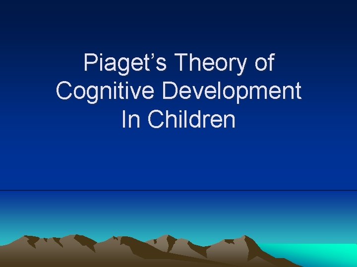 Piaget’s Theory of Cognitive Development In Children 