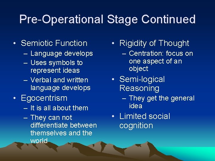 Pre-Operational Stage Continued • Semiotic Function – Language develops – Uses symbols to represent