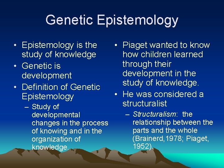 Genetic Epistemology • Epistemology is the study of knowledge • Genetic is development •
