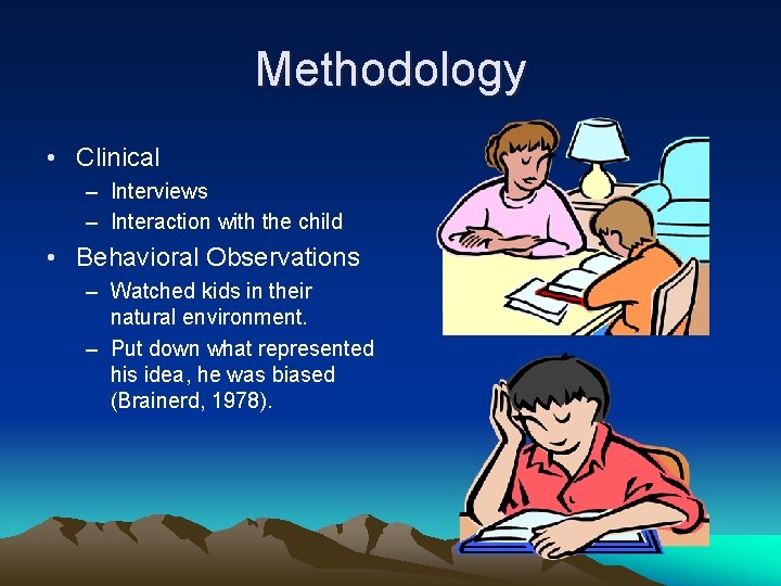 Methodology • Clinical – Interviews – Interaction with the child • Behavioral Observations –