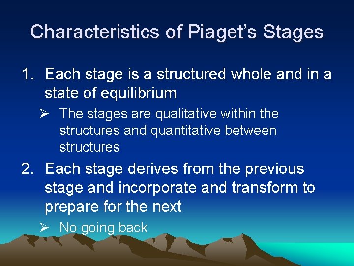 Characteristics of Piaget’s Stages 1. Each stage is a structured whole and in a