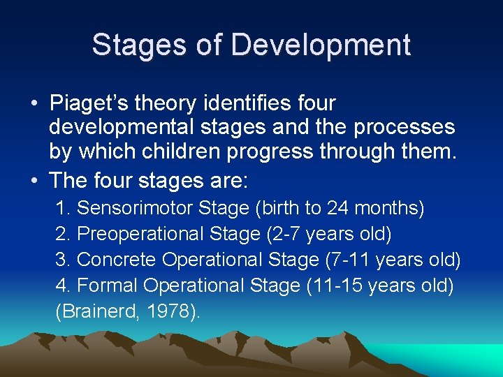 Stages of Development • Piaget’s theory identifies four developmental stages and the processes by