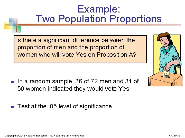 Example: Two Population Proportions Is there a significant difference between the proportion of men