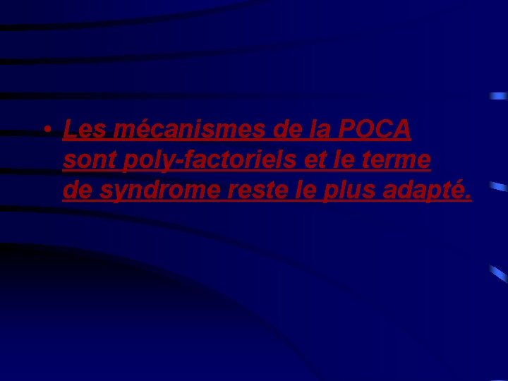  • Les mécanismes de la POCA sont poly-factoriels et le terme de syndrome