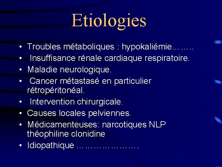 Etiologies • • Troubles métaboliques : hypokaliémie……. . Insuffisance rénale cardiaque respiratoire. Maladie neurologique.