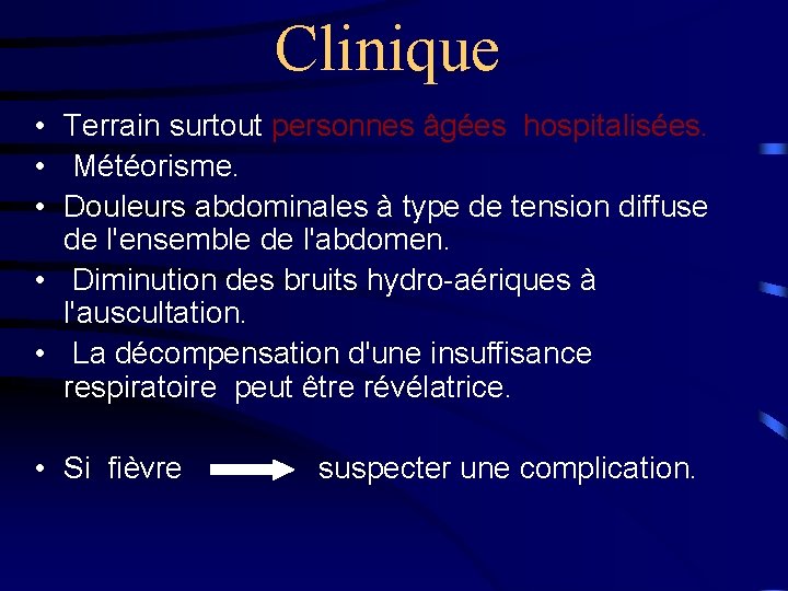 Clinique • Terrain surtout personnes âgées hospitalisées. • Météorisme. • Douleurs abdominales à type