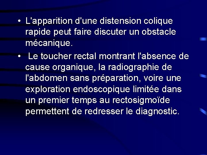  • L'apparition d'une distension colique rapide peut faire discuter un obstacle mécanique. •