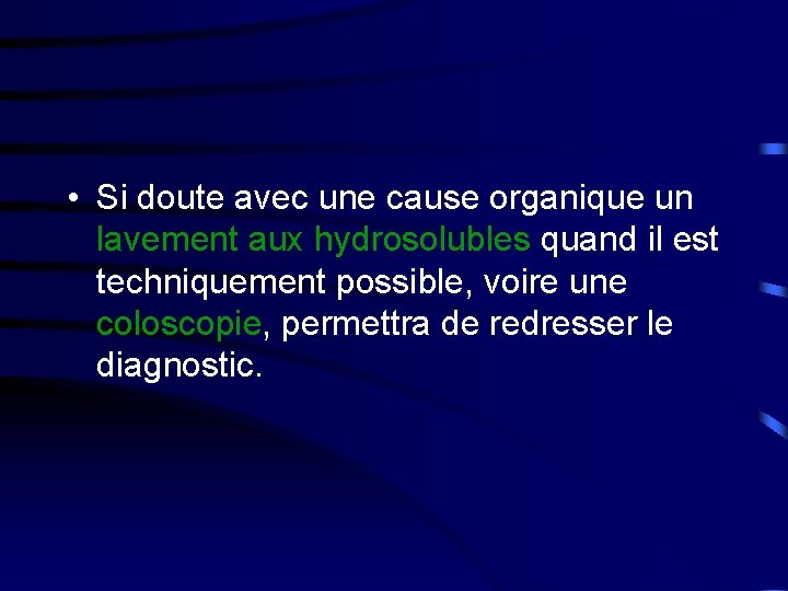  • Si doute avec une cause organique un lavement aux hydrosolubles quand il