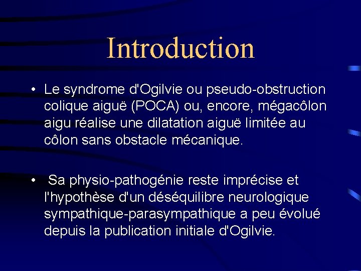 Introduction • Le syndrome d'Ogilvie ou pseudo-obstruction colique aiguë (POCA) ou, encore, mégacôlon aigu