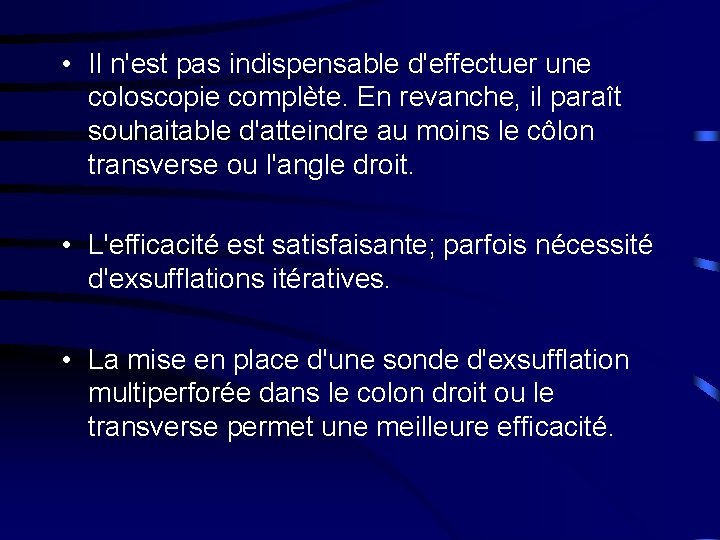  • Il n'est pas indispensable d'effectuer une coloscopie complète. En revanche, il paraît