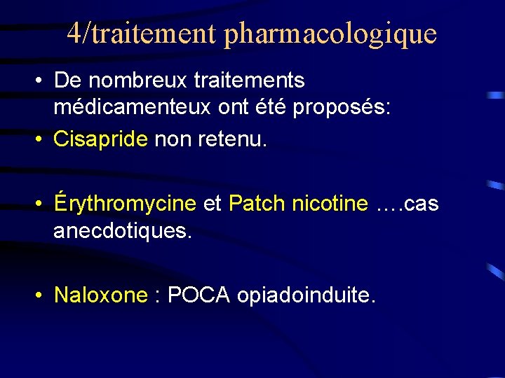 4/traitement pharmacologique • De nombreux traitements médicamenteux ont été proposés: • Cisapride non retenu.