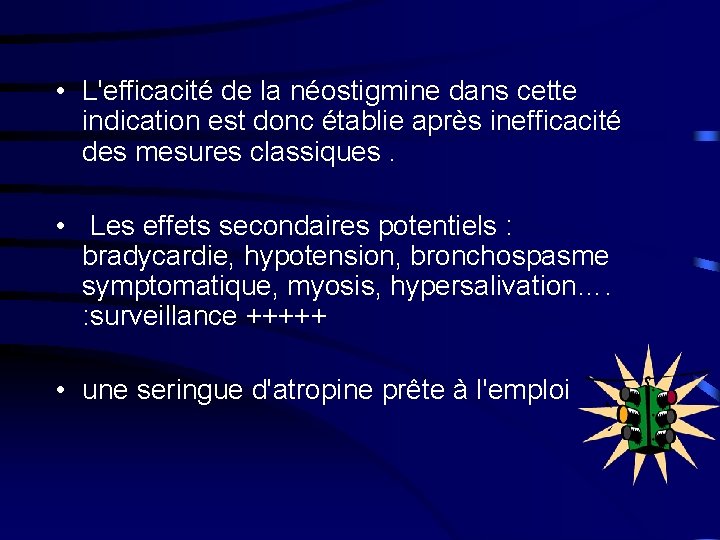  • L'efficacité de la néostigmine dans cette indication est donc établie après inefficacité