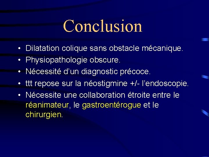 Conclusion • • • Dilatation colique sans obstacle mécanique. Physiopathologie obscure. Nécessité d’un diagnostic