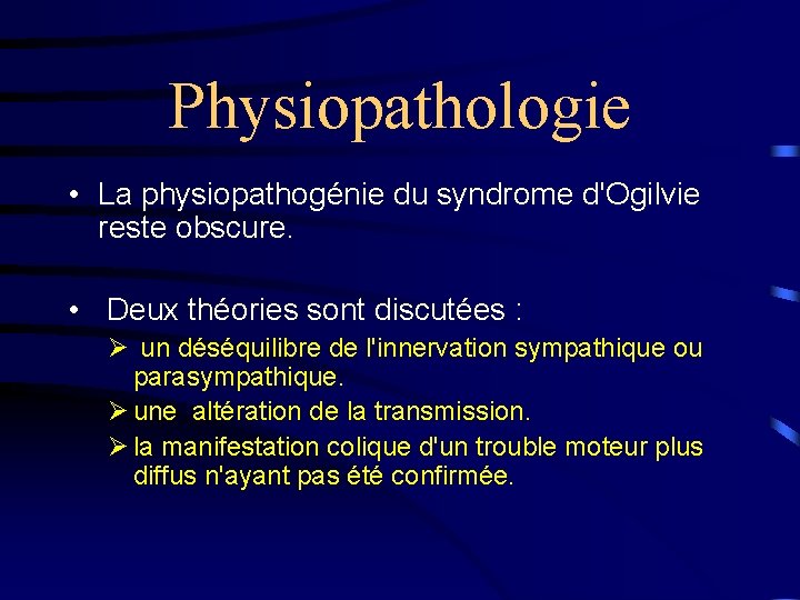 Physiopathologie • La physiopathogénie du syndrome d'Ogilvie reste obscure. • Deux théories sont discutées