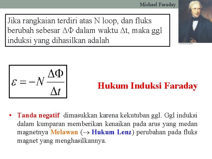 Michael Faraday 103 Jika rangkaian terdiri atas N loop, dan fluks berubah sebesar ΔΦ