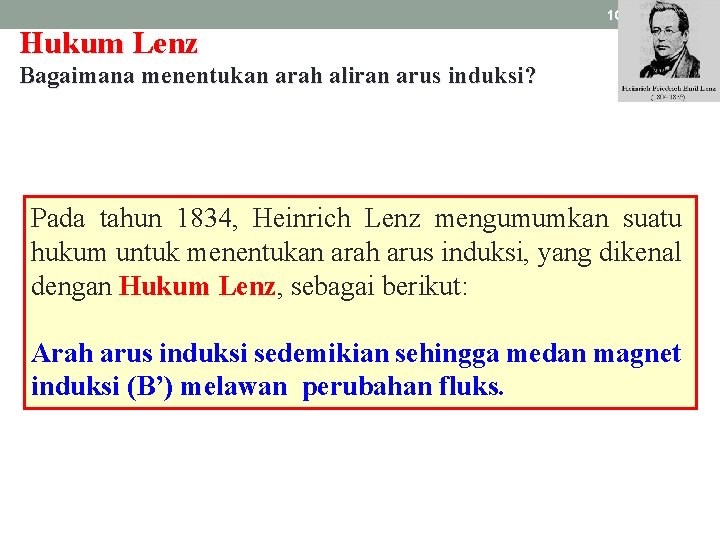 108 Hukum Lenz Bagaimana menentukan arah aliran arus induksi? Pada tahun 1834, Heinrich Lenz