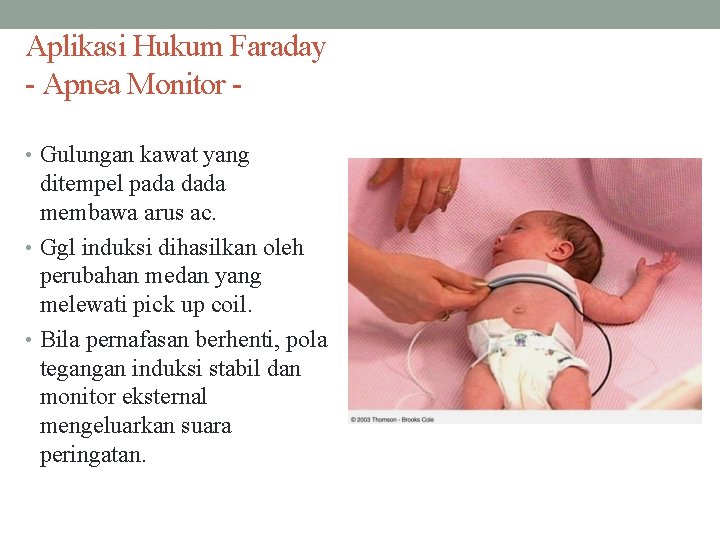 Aplikasi Hukum Faraday - Apnea Monitor • Gulungan kawat yang ditempel pada dada membawa