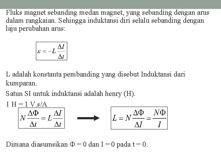 Fluks magnet sebanding medan magnet, yang sebanding dengan arus dalam rangkaian. Sehingga induktansi diri