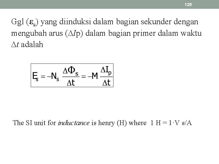 125 Ggl (εs) yang diinduksi dalam bagian sekunder dengan mengubah arus ( Ip) dalam
