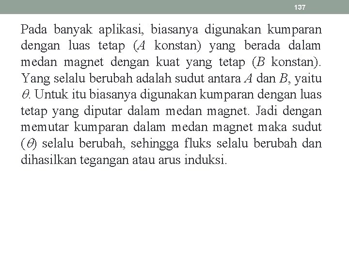 137 Pada banyak aplikasi, biasanya digunakan kumparan dengan luas tetap (A konstan) yang berada