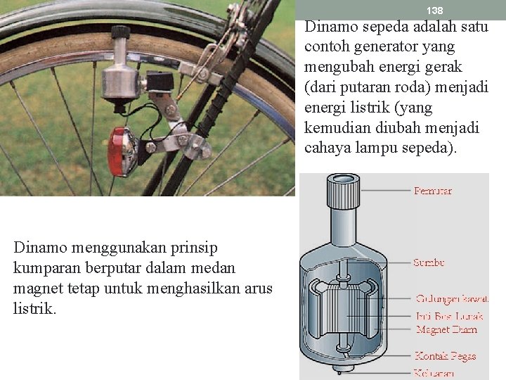 138 Dinamo sepeda adalah satu contoh generator yang mengubah energi gerak (dari putaran roda)