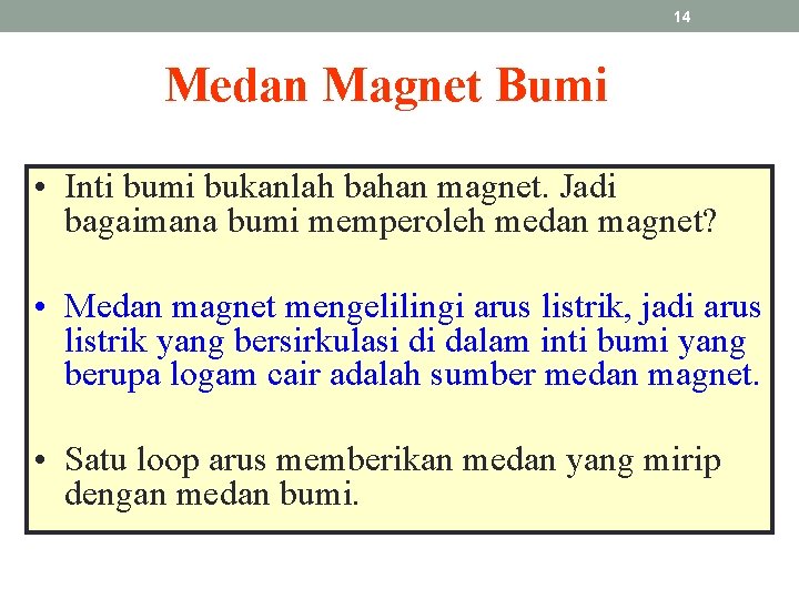 14 Medan Magnet Bumi • Inti bumi bukanlah bahan magnet. Jadi bagaimana bumi memperoleh