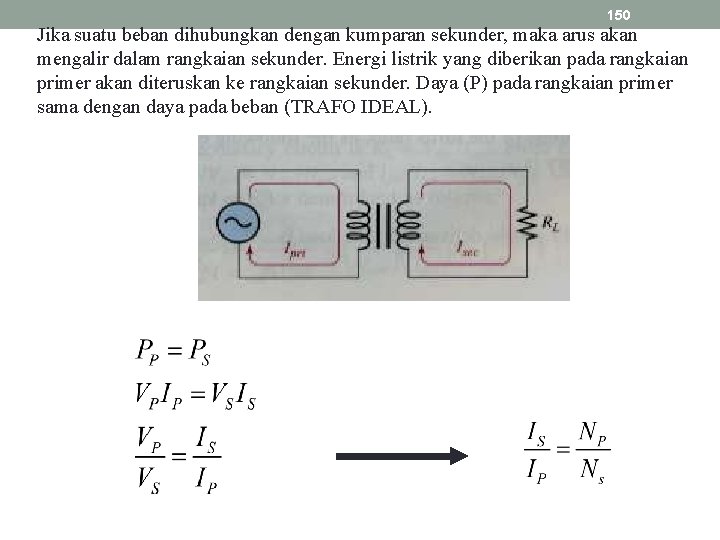150 Jika suatu beban dihubungkan dengan kumparan sekunder, maka arus akan mengalir dalam rangkaian