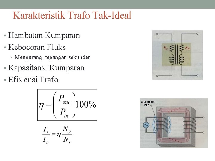 Karakteristik Trafo Tak-Ideal • Hambatan Kumparan • Kebocoran Fluks • Mengurangi tegangan sekunder •