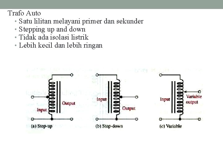 Trafo Auto • Satu lilitan melayani primer dan sekunder • Stepping up and down