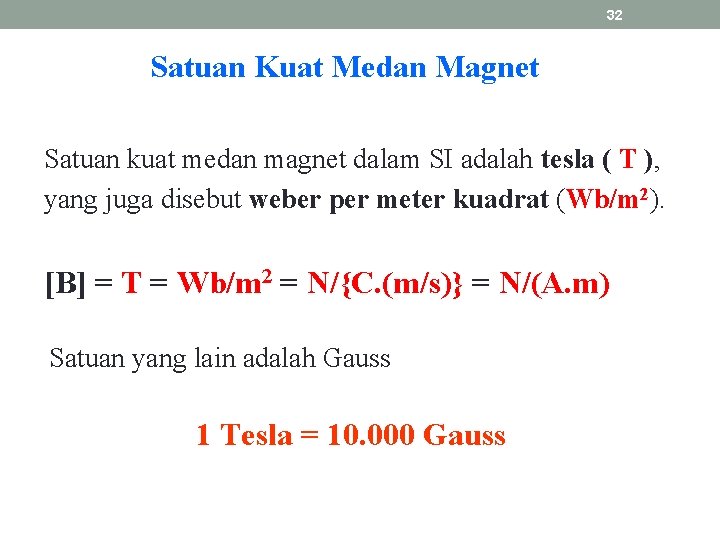 32 Satuan Kuat Medan Magnet Satuan kuat medan magnet dalam SI adalah tesla (