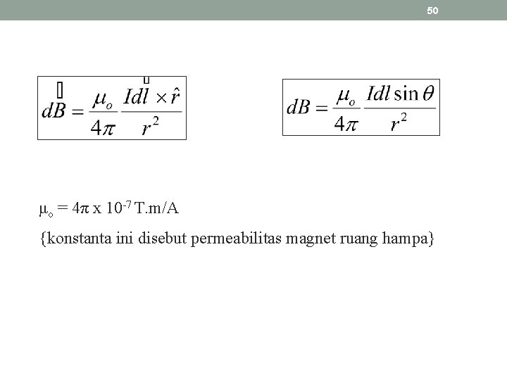 50 μo = 4π x 10 -7 T. m/A {konstanta ini disebut permeabilitas magnet