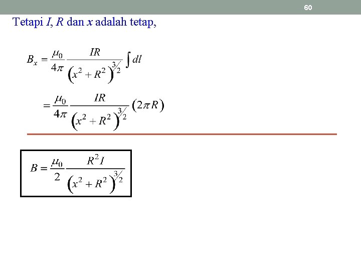 60 Tetapi I, R dan x adalah tetap, 