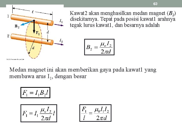 63 Kawat 2 akan menghasilkan medan magnet (B 2) disekitarnya. Tepat pada posisi kawat