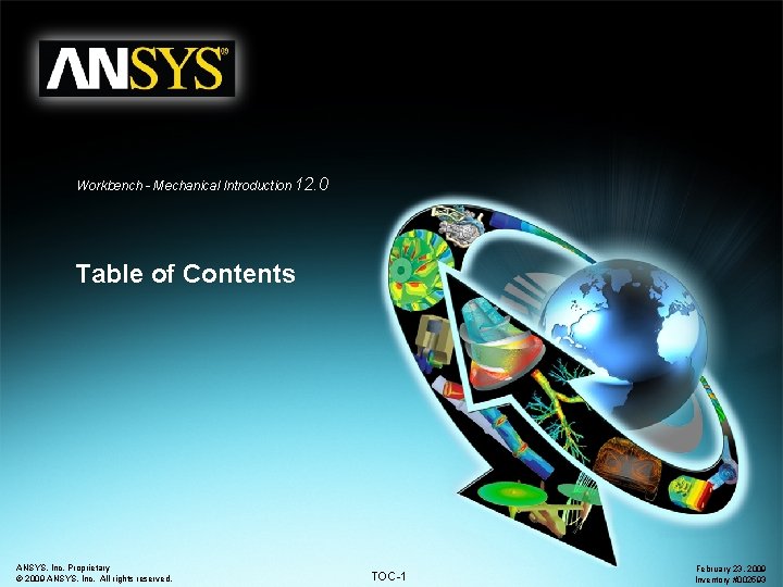 Workbench - Mechanical Introduction 12. 0 Table of Contents ANSYS, Inc. Proprietary © 2009