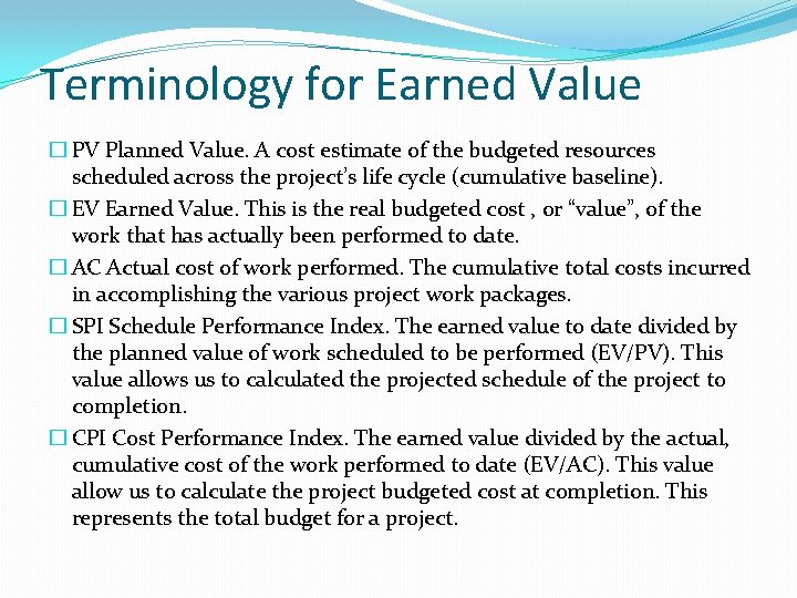 Terminology for Earned Value � PV Planned Value. A cost estimate of the budgeted